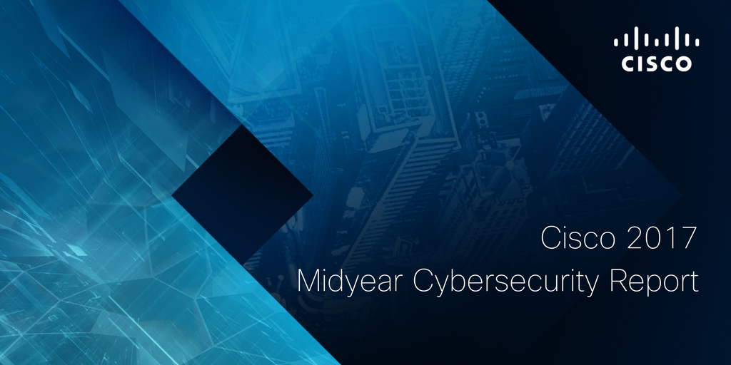 The Cisco 2017 Midyear Cybersecurity Report